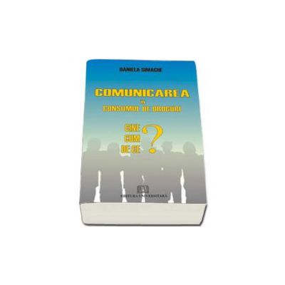 Comunicarea in consumul de droguri - Cine, cum, de ce? (Daniela Simache)