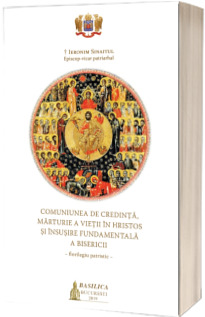 Comuniunea de credinta, marturie a vietii in Hristos si insusire fundamentala a Bisericii