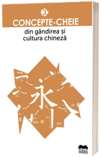 Concepte-cheie din gandirea si cultura chineza,Volumul III