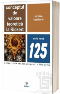Conceptul de valoare teoretica la Rickert. Editia 1