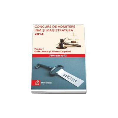 Concurs de admitere la INM si Magistratura 2014. Proba 1. Grile. Penal si Procesual penal - 570 de teste grila