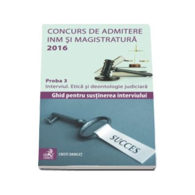 Concurs de admitere la INM si Magistratura 2016. Proba 3 - Interviul. Etica si deontologie judiciara - Cristi Danilet