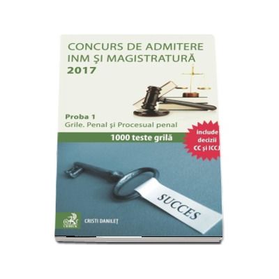 Concurs de admitere la INM si Magistratura 2017. Proba 1 - Grile. Penal si Procesual penal (Cristi Danilet)