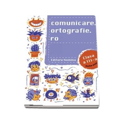 Concursul Comunicare.Ortografie.ro clasa a III-a. Exercitii si teste pentru concursurile si evaluarile scolare (Editie 2019-2020)