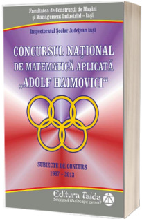 Concursul national de matematica aplicata Adolf Haimovici. Editiile 1997 - 2013