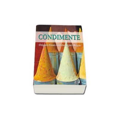 Condimente - Origini, Gust, Intrebuintari, Retete