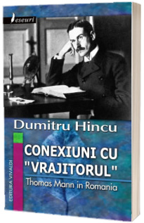 Conexiuni cu Vrajitorul. Thomas Mann in Romania