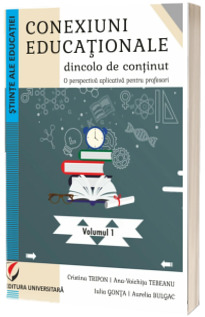 Conexiuni educationale dincolo de continut. O perspectiva aplicativa pentru profesori. Volumul I