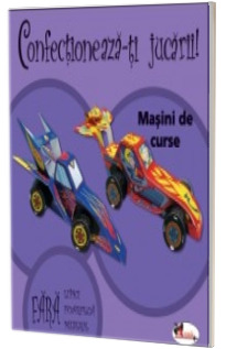 Confectioneaza-ti jucarii. Masini de curse