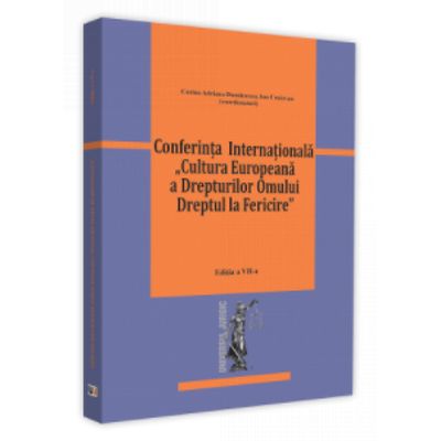 Conferinta - Cultura Europeana a Drepturilor Omului. Dreptul la Fericire