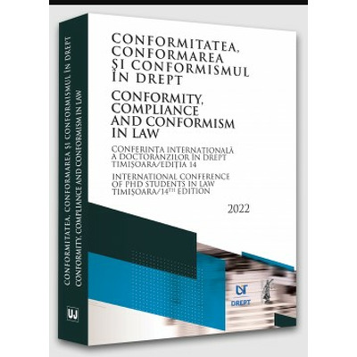 Conferinta internationala a doctoranzilor in drept - Conformitatea, conformarea si conformismul in drept - Timisoara, 2022