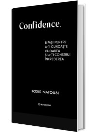 Confidence. 8 pasi pentru a-ti cunoaste valoarea