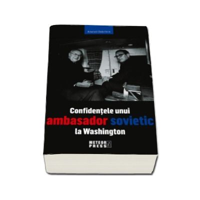 Confidentele unui ambasador la Washington - Anatoli Dobrinin