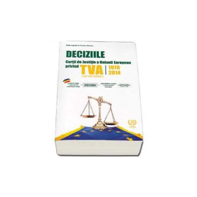 Deciziile Curtii de Justitie a Uniunii Europene privind TVA 1970-2014 (567 Hotarari). Editie ingrijita de Nicolae Mandoiu