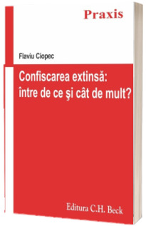 Confiscarea extinsa. Intre de ce si cat de mult? - Flaviu Ciopec