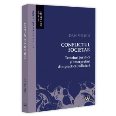 Conflictul societar. Temeiuri juridice si interpretari din practica judiciara