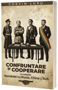 Confruntare si cooperare in relatiile Romaniei cu Rusia, China si SUA