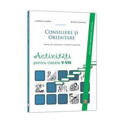 Consiliere si orientare. Activitati pentru clasele V-VIII