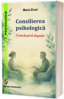 Consilierea psihologica. O arta dincolo de diagnostic