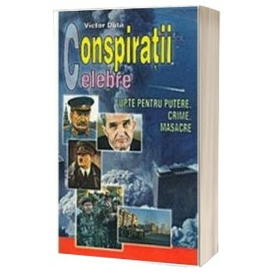 Conspiratii celebre. Lupte pentru putere, crime, masacre