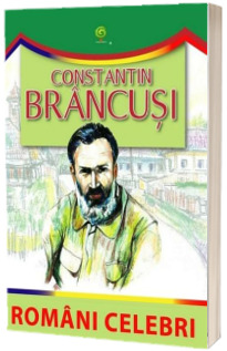 Constantin Brancusi (Romani celebri)