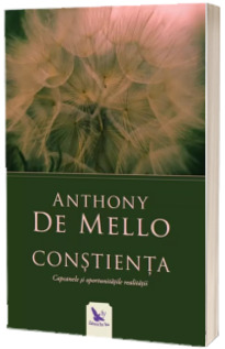 Constienta. Capcanele si sansele realitatii - Anthony de Mello (Editie revizuita)