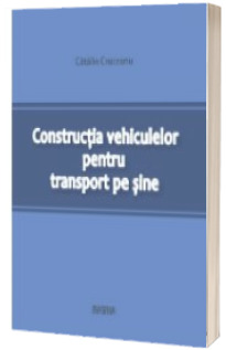 Constructia vehiculelor pentru transport pe sine (Cruceanu, Catalin)