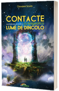Contacte surprinzatoare dar evidente cu enigmatica Lume de Dincolo