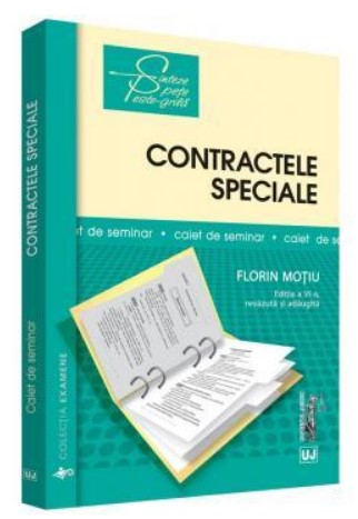 Contractele speciale. Sinteze teoretice, teste-grila si spete - Florin Motiu (Editia a VI-a, revazuta si adaugita)