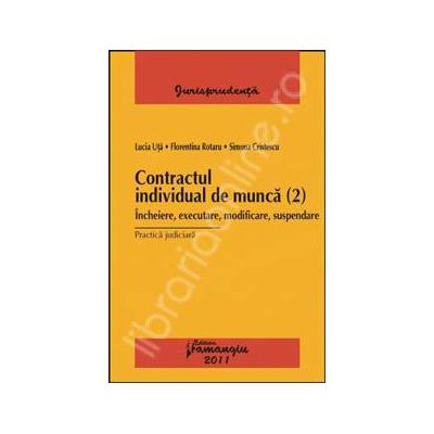 Contractul individual de munca (2). Incheiere, executare, modificare, suspendare