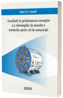 Contributii la perfectionarea conceptiei si tehnologiilor de executie a tunelurilor