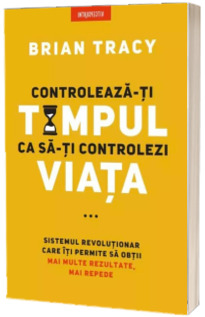 Controleaza-ti timpul ca sa-ti controlezi viata