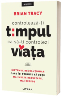 Controleaza-ti timpul ca sa-ti controlezi viata