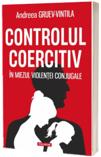 Controlul coercitiv: in miezul violentei conjugale