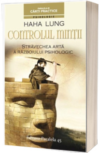 Controlul Mintii. Stravechea arta a razboiului psihologic