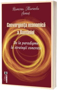 Convergenta economica a Romaniei. De la paradigme la strategii concrete