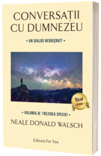 Conversatii cu Dumnezeu, Un dialog nou si neasteptat - Volumul IV. Trezirea speciei (Neale Donald Walsch)