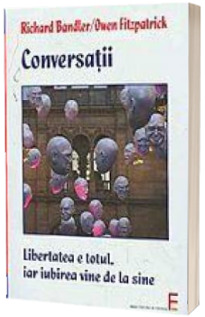 Conversatii. Libertatea inseamna totul, iar iubirea inseamna tot restul