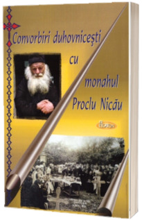 Convorbiri duhovnicesti cu monahul Proclu Nicau