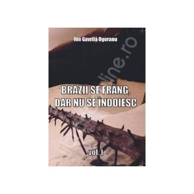 Brazii se frang, dar nu se indoiesc (vol. 1)