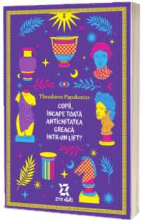 Copii, incape toata Antichitatea greaca intr-un lift? - Aventuri din lumea antica pentru cei mici