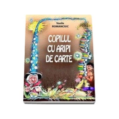 Copilul cu aripi de carte - Romanciuc Vasile