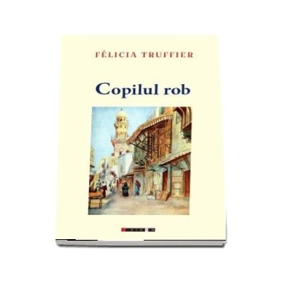 Copilul rob - Felicia Truffier