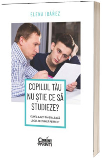 Copilul tau nu stie ce sa studieze? Cum il ajuti sa-si aleaga locul de munca perfect