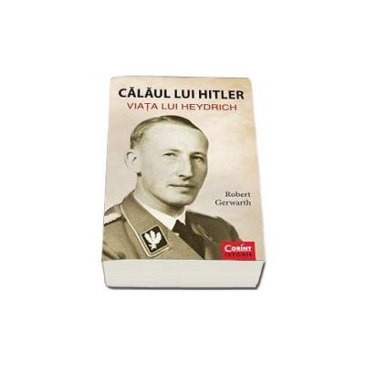 Calaul lui Hitler. Viata lui Heydrich -Robert Gerwarth
