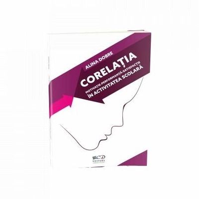 Corelatia motivatie, performanta, satisfactie in activitatea scolara