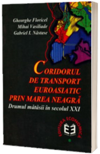 Coridorul de transport euroasiatic prin Marea Neagra. Drumul matasii in sec. al XXI-lea