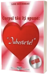 Corpul tau iti spune: Iubeste-te!