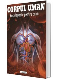 Corpul uman - enciclopedie pentru copii