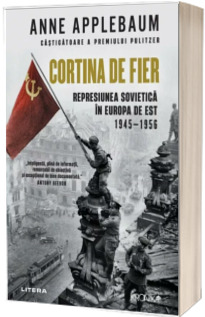Cortina de Fier. Represiunea sovietica in Europa de Est, 1945-1956